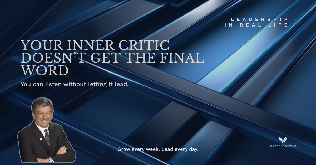 Clyde Middleton Leadership | Your Inner Critic Doesn’t Get the Final Word